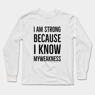 Wise Quote - I am string because i know my weakness Long Sleeve T-Shirt